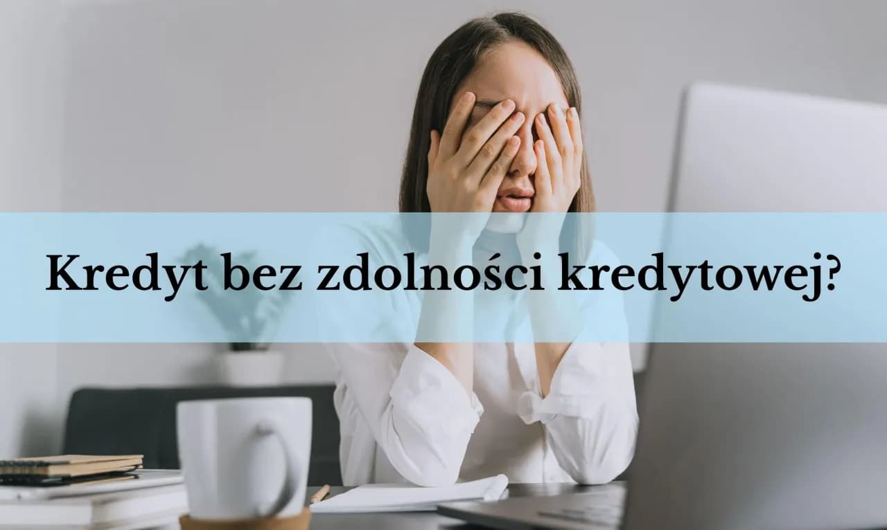 Jak uzyskać kredyt bez zdolności? Sprawdzone metody i opcje