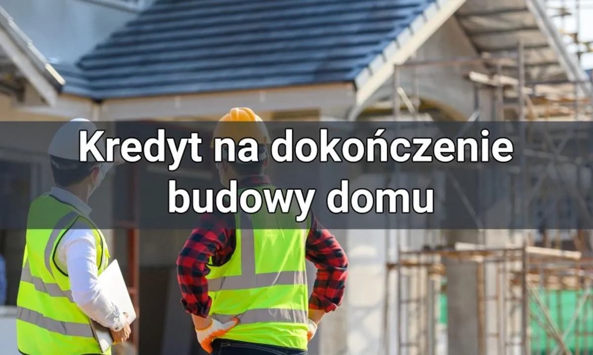 Kredyt na dokończenie budowy: Jak sfinansować ostatni etap domu