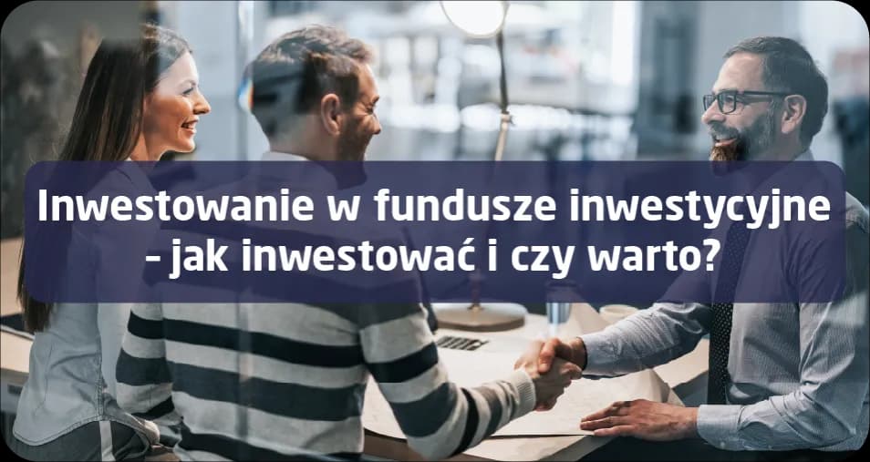 Jak inwestować w fundusze inwestycyjne i unikać najczęstszych błędów