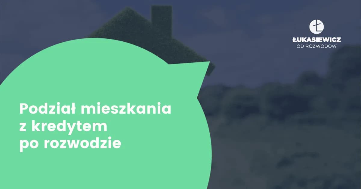 Podział mieszkania z kredytem po rozwodzie: co musisz wiedzieć